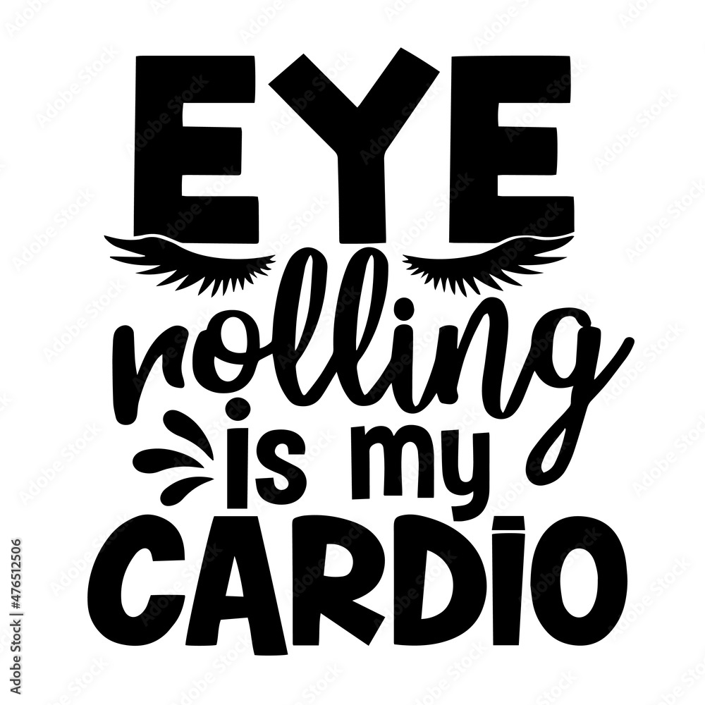 eye rolling is my cardio inspirational quotes, motivational positive