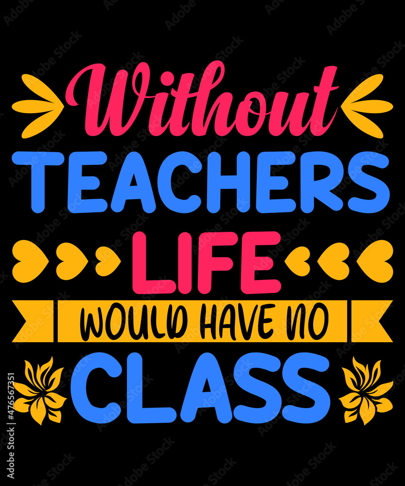 Without Teachers lige have no class typography t shirt design