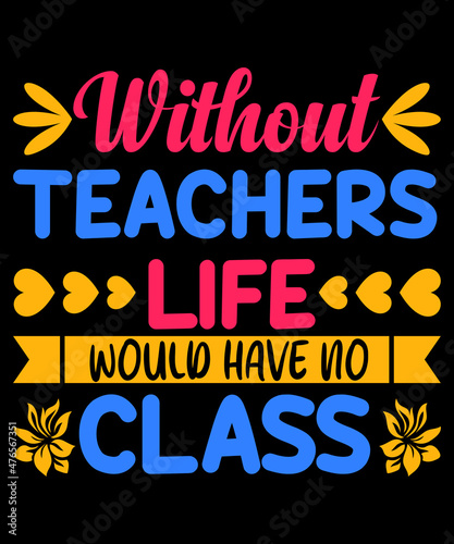 Without Teachers lige have no class typography t shirt design