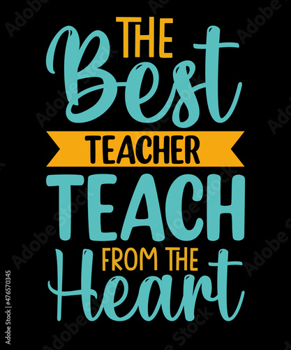 The best teacher teach from the heart typography t shirt design