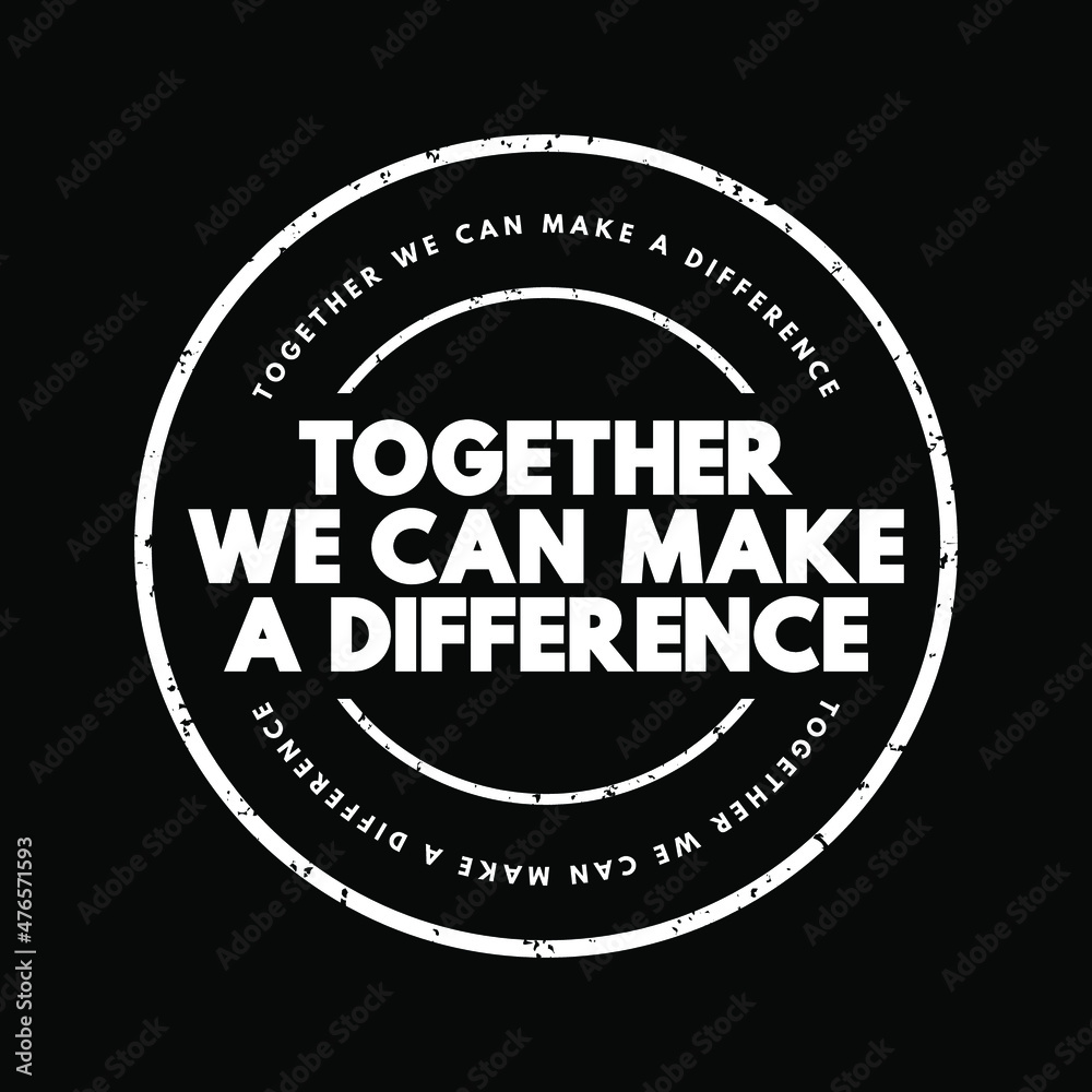 Together We Can Make A Difference text stamp, concept background