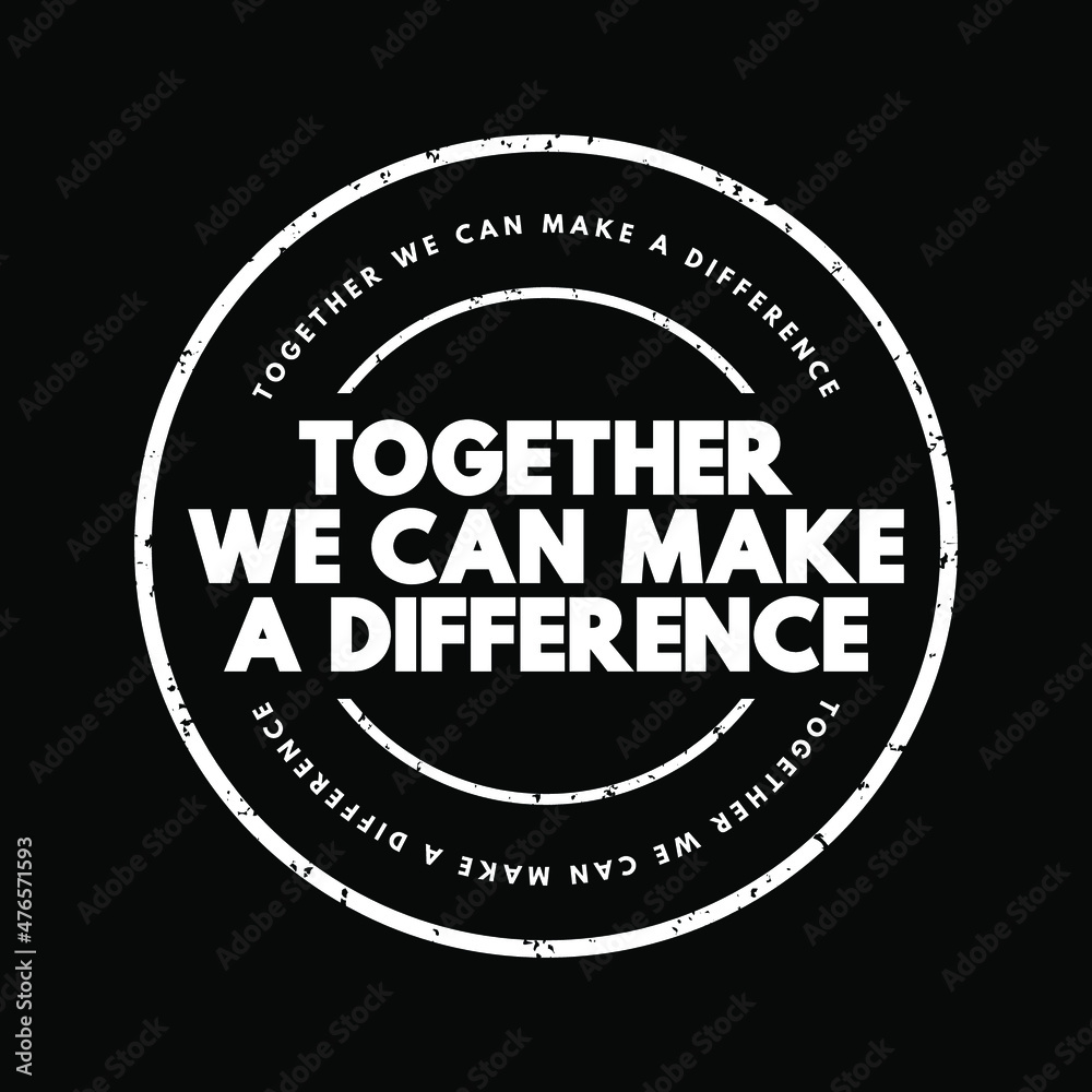 Together We Can Make A Difference text stamp, concept background Together We Can Make A Difference text stamp, concept background