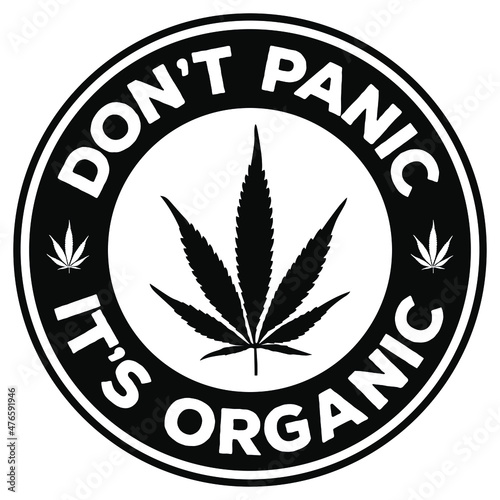 Dont panic its organic funny quote. Emblem template with cannabis leaf. Design element for poster, t shirt, banner, flyer, emblem, sign. Vector illustration