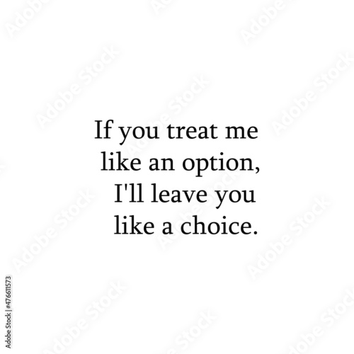 Inscription in English If you treat me like an option. On white background eps ten