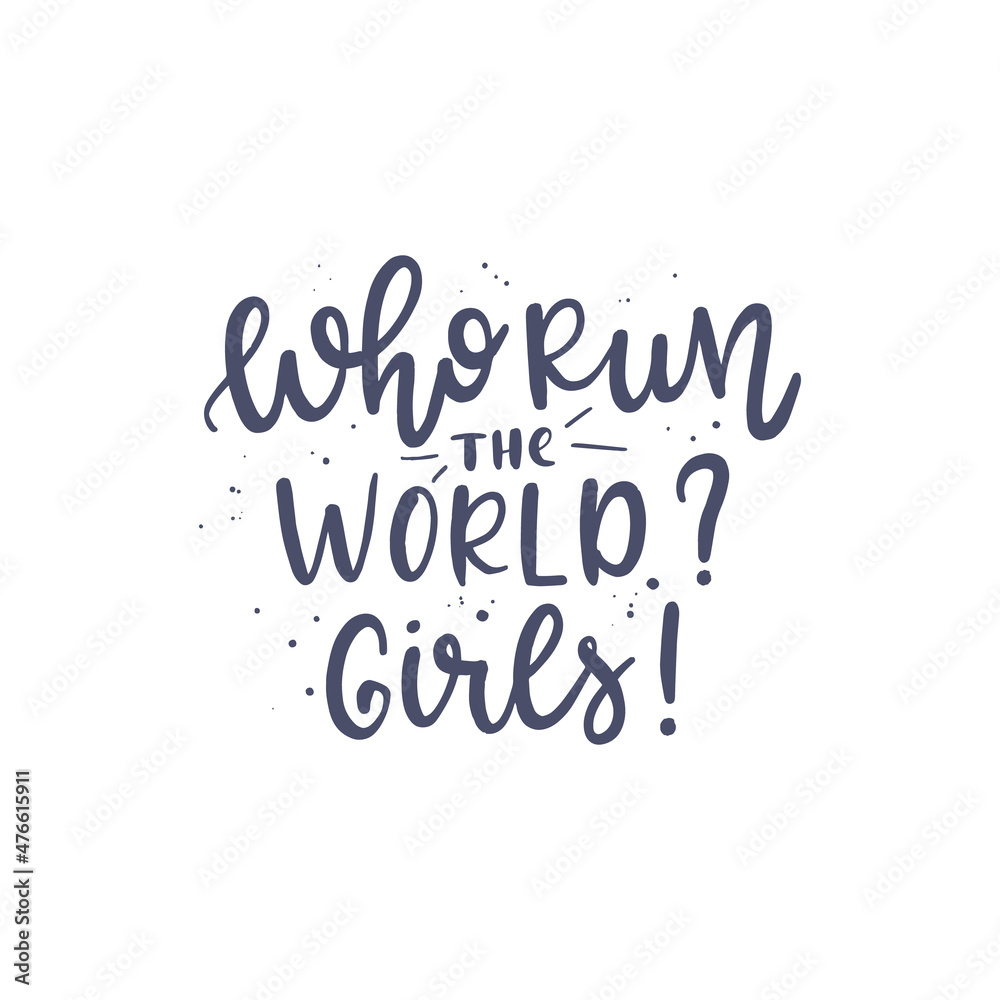 Inspirational quote Who run the world Girls Lettering phrase. Vector illustration
