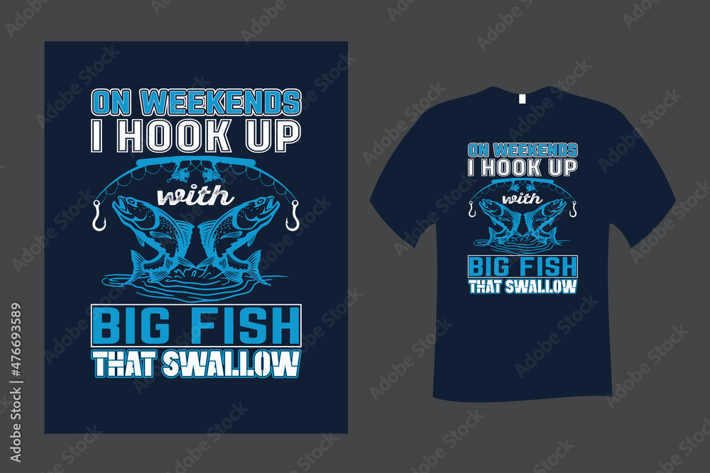 On Weekend I Hook Up with Big Fish that Swallow Fishing T Shirt