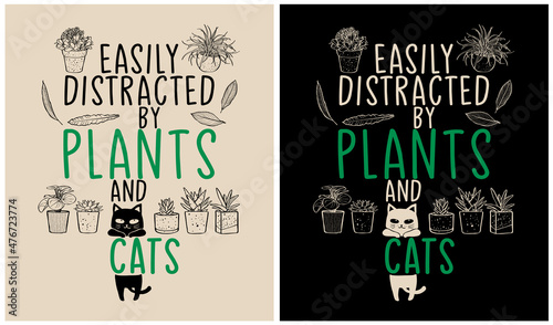 Easily Distracted by Plants and Cats - Plant Lover - Cat Lover