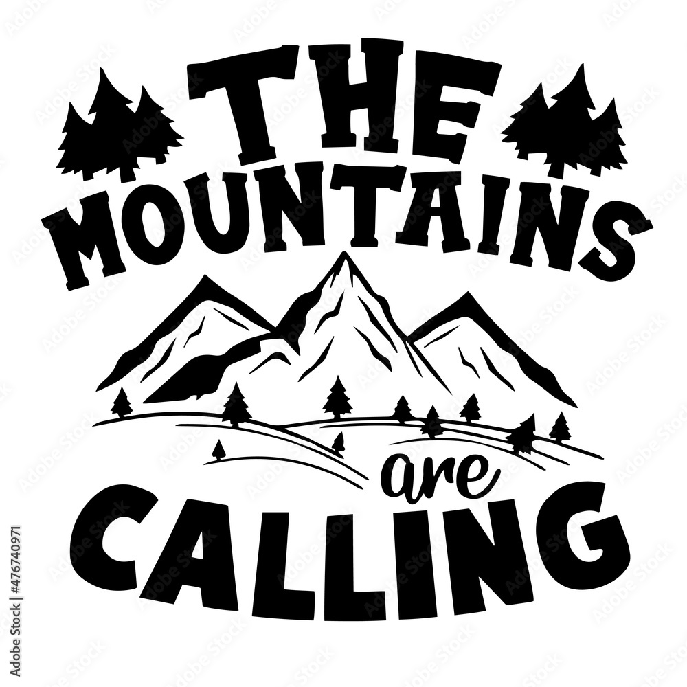 the mountains are calling inspirational quotes, motivational positive quotes, silhouette arts lettering design