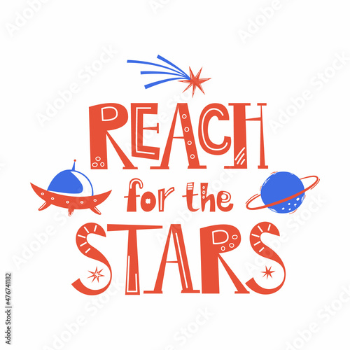 Reach for the star vector quote lettering, motivational text on transparent background. A planet with a ring, a flying saucer, a shooting star. Cute hand drawn phrases. Kids space poster, sticker