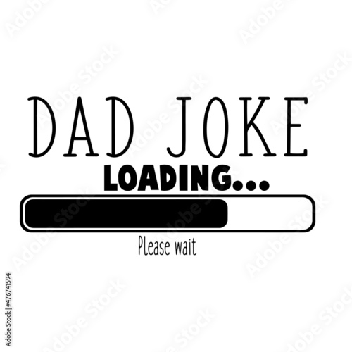 dad joke loading please wait inspirational quotes, motivational positive quotes, silhouette arts lettering design