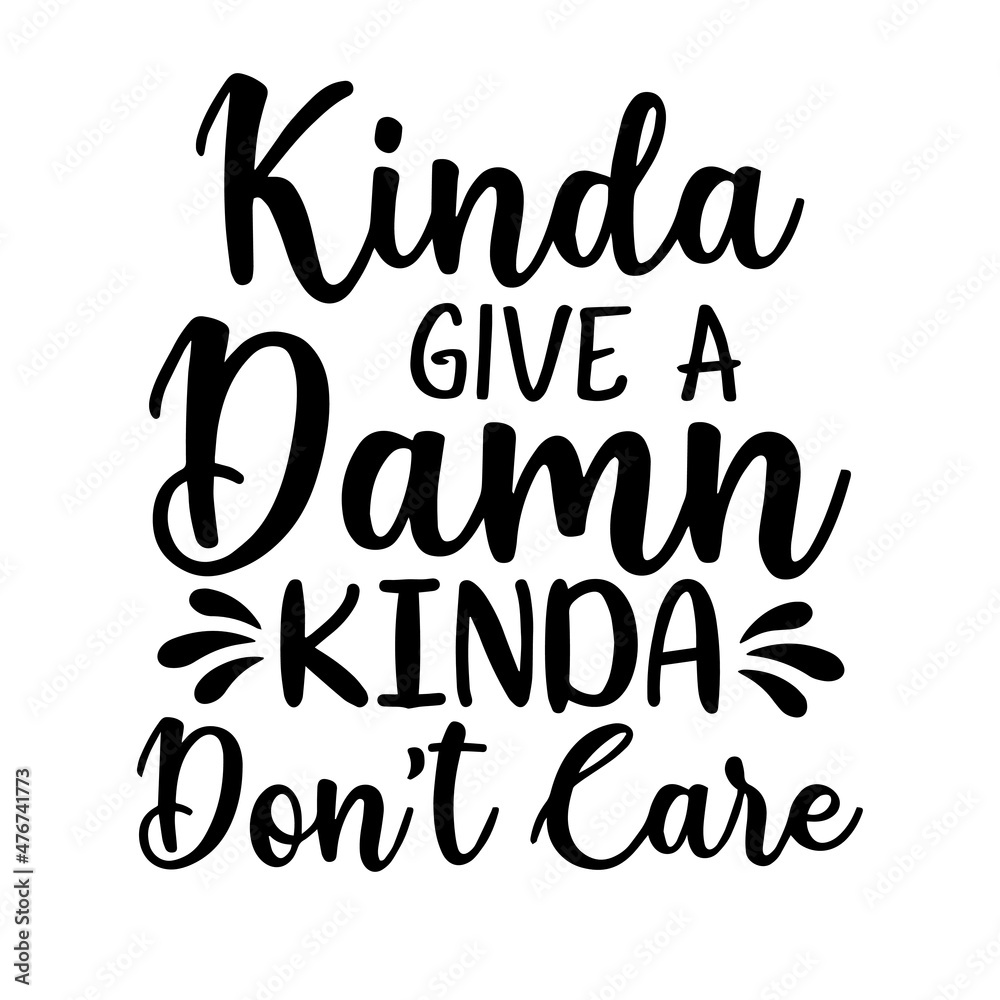 kinda give a damn kinda don't care inspirational quotes, motivational positive quotes, silhouette arts lettering design