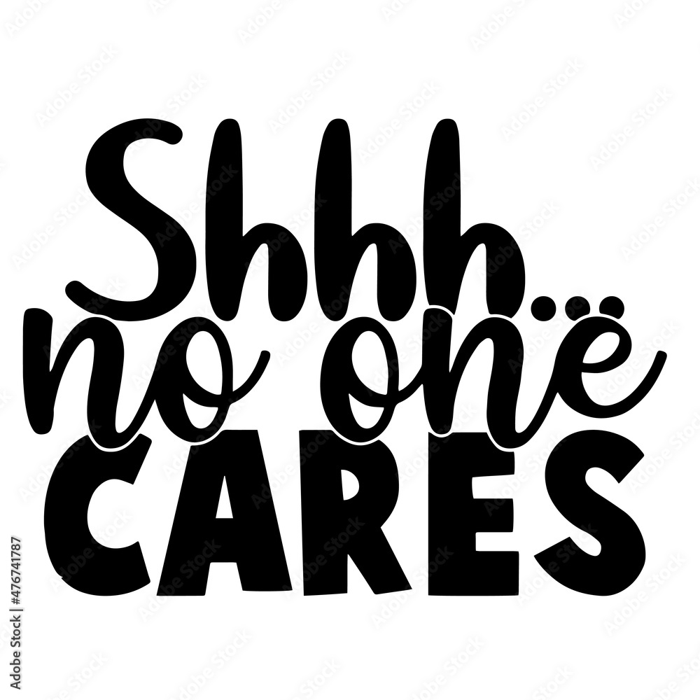 shhh no one cares inspirational quotes, motivational positive quotes