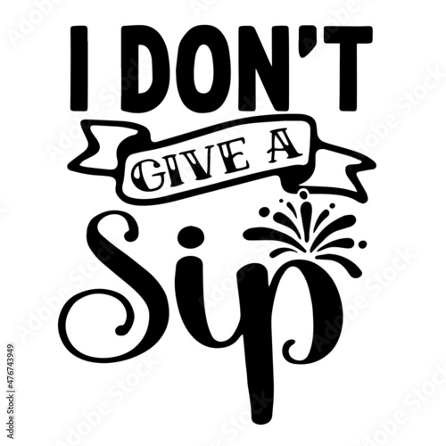 i don't give a sip inspirational quotes, motivational positive quotes, silhouette arts lettering design