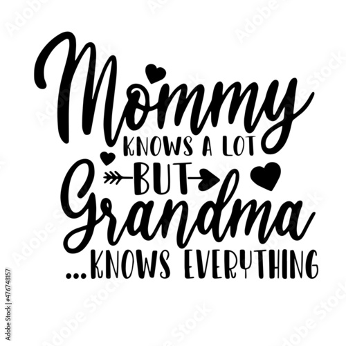 mommy knows a lot but grandma knows everything inspirational quotes, motivational positive quotes, silhouette arts lettering design