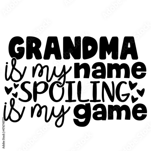 grandma is my name spoiling is my game inspirational quotes, motivational positive quotes, silhouette arts lettering design