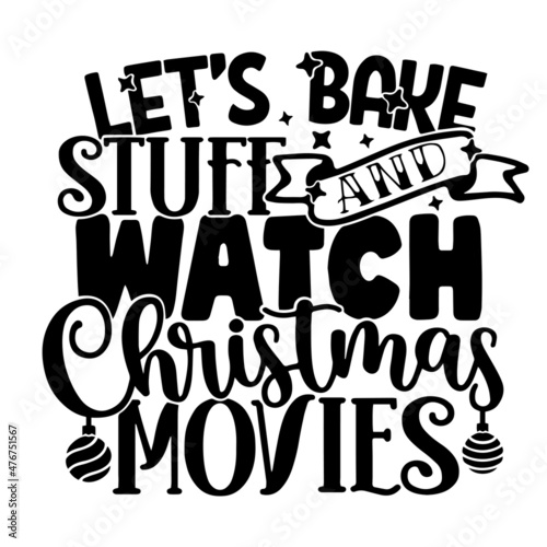 let's bake stuff and watch christmas movies inspirational quotes, motivational positive quotes, silhouette arts lettering design