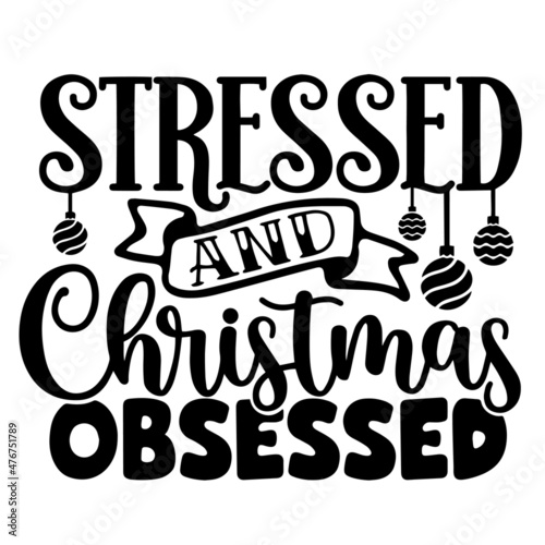 stressed and christmas obsessed inspirational quotes, motivational positive quotes, silhouette arts lettering design