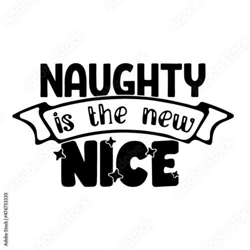 naughty is the new nice inspirational quotes  motivational positive quotes  silhouette arts lettering design