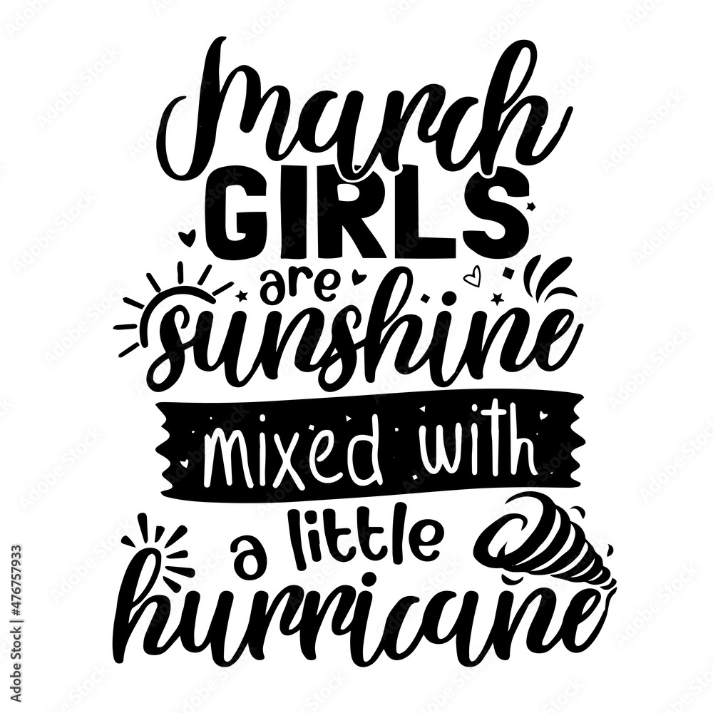 march girls are sunshine mixed with a little hurricane inspirational quotes, motivational positive quotes, silhouette arts lettering design