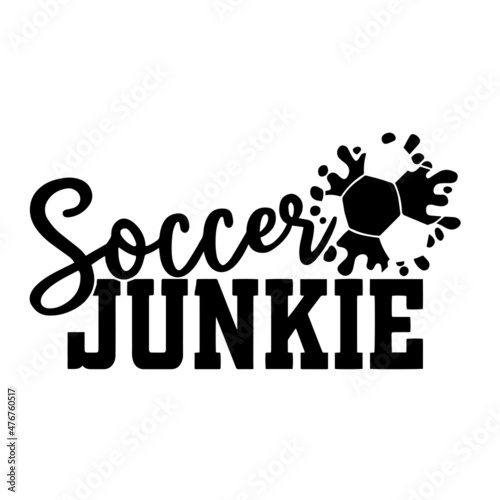 soccer junkie inspirational quotes, motivational positive quotes, silhouette arts lettering design