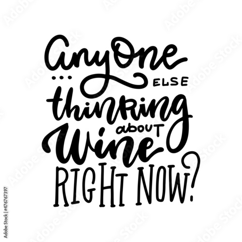 Anyone else thinking about wine right now - Funny typography poster with lettering quote about wine. Black text on white background. Vector design.