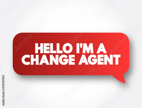 Hello I'M A Change Agent text message bubble, concept background