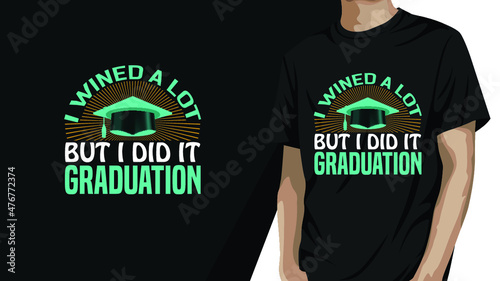 I WINED A LOT BUT DID IT GRADUATION, EDUCATION T-SHIRT