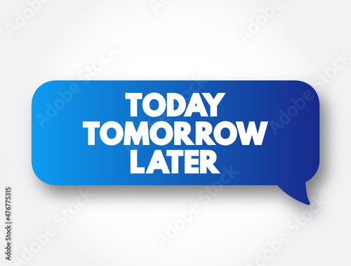 Today Tomorrow Later text message bubble, concept background