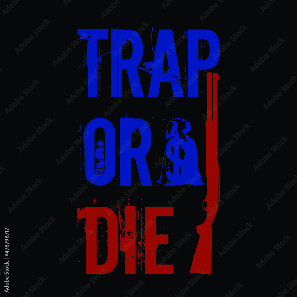 trap or die t-shirt and hoodie design 