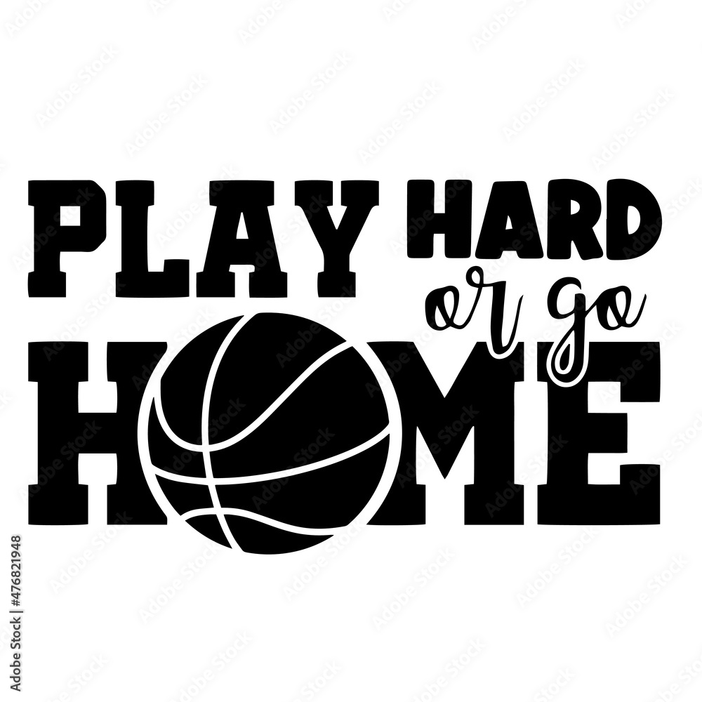 play hard or go home inspirational quotes, motivational positive quotes, silhouette arts lettering design