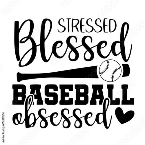 stressed blessed baseball obsessed inspirational quotes, motivational positive quotes, silhouette arts lettering design