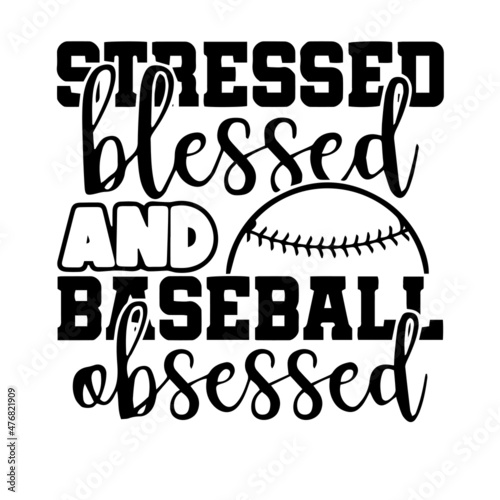 stressed blessed and baseball obsessed inspirational quotes, motivational positive quotes, silhouette arts lettering design