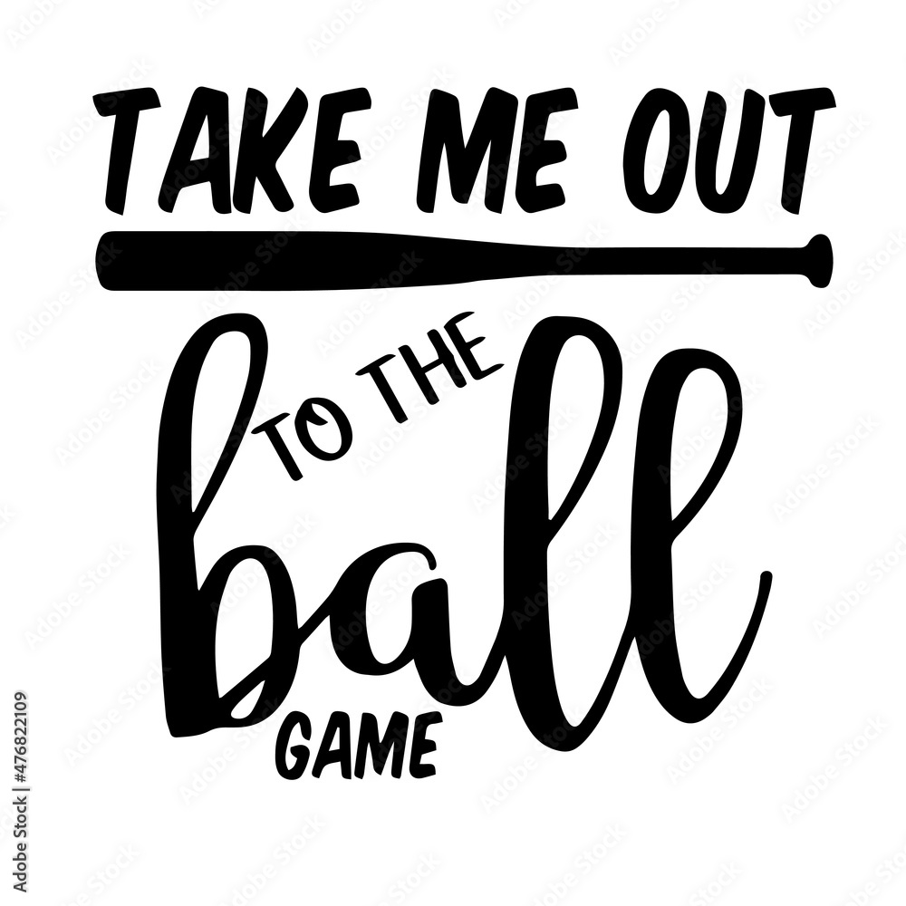 take me out to the ball game inspirational quotes, motivational positive quotes, silhouette arts lettering design