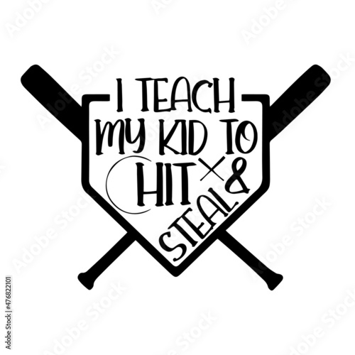 i teach my kid to hit and steal inspirational quotes, motivational positive quotes, silhouette arts lettering design