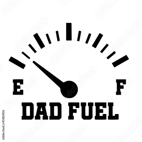 dad fuel inspirational quotes, motivational positive quotes, silhouette arts lettering design