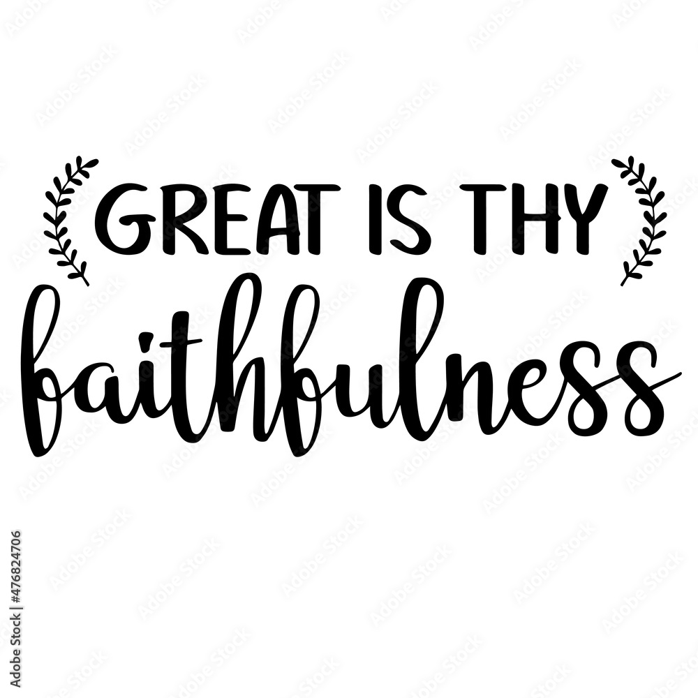 great is thy faithfulness inspirational quotes, motivational positive quotes, silhouette arts lettering design