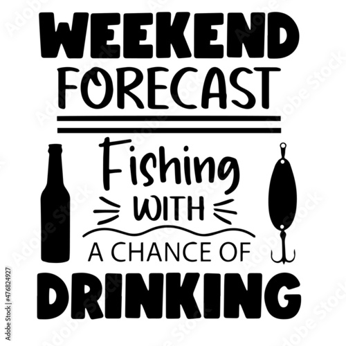 weekend forecast wishing i was fishing inspirational quotes, motivational positive quotes, silhouette arts lettering design