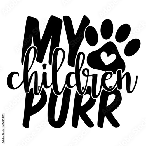 my children purr inspirational quotes, motivational positive quotes, silhouette arts lettering design