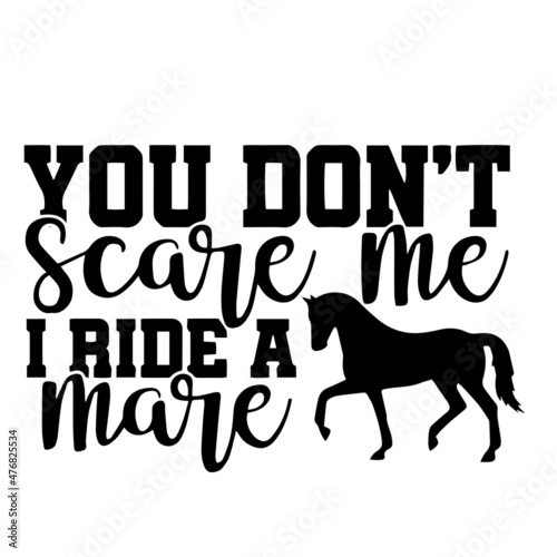 you don't scare me i ride a mare inspirational quotes, motivational positive quotes, silhouette arts lettering design