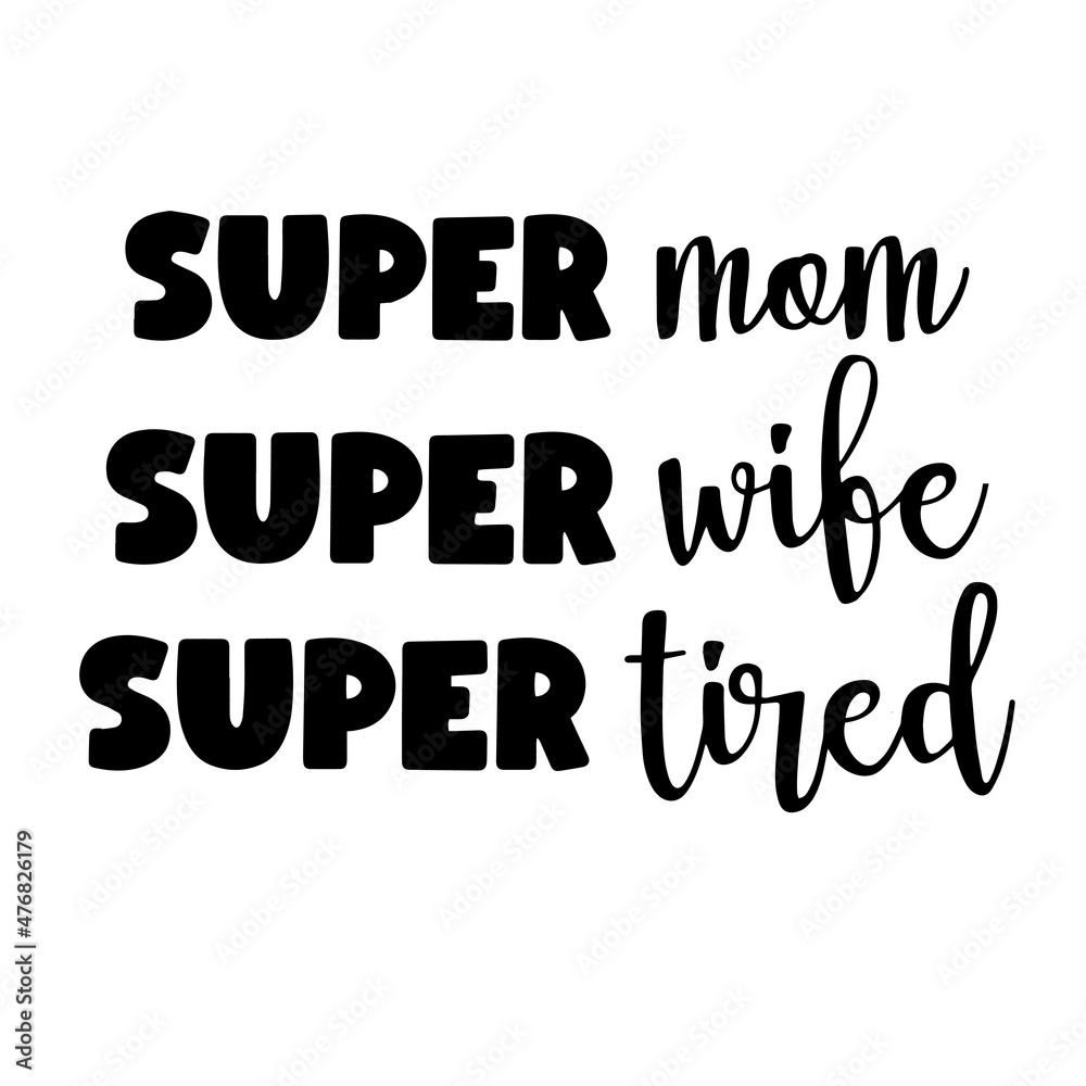super mom, super wife, super tried inspirational quotes, motivational positive quotes, silhouette arts lettering design super mom, super wife, super tried inspirational quotes, motivational positive quotes, silhouette arts lettering design