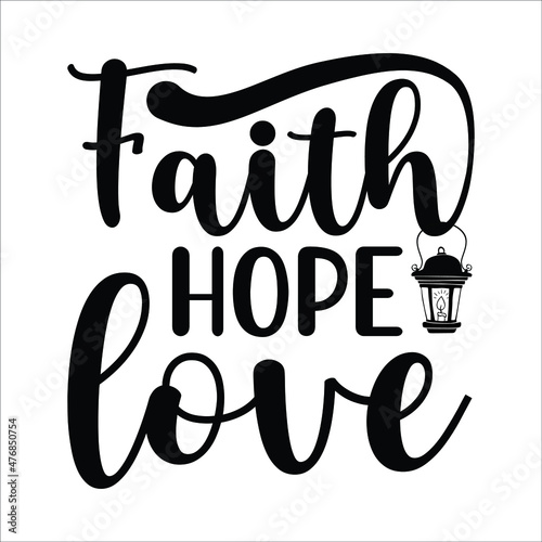 Faith hope love, Christian shirt print template, Typography design for Jesus lover