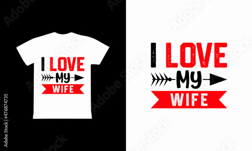 I Love My Wife  - Valentines Day T-shirt Design 2022