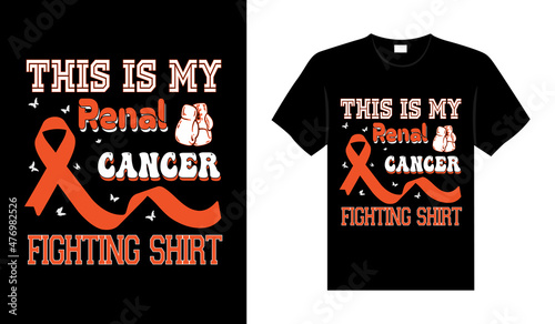 This is my renal cancer fighting shirt Renal Cancer T-shirt design, typography lettering merchandise design.