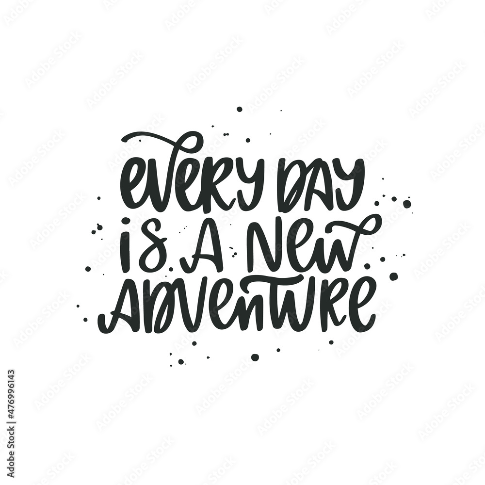 Inspirational quote Every day is a new adventure. Lettering phrase