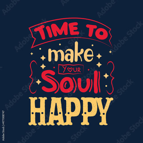 Time to make your soul happy typography design vector for t shirt print