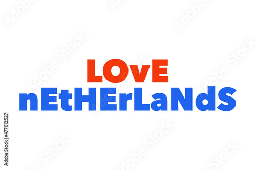 Modern, simple, vibrant typographic design of a saying "Love Netherlands" in red and blue colors. Cool, urban, trendy and bold graphic vector art