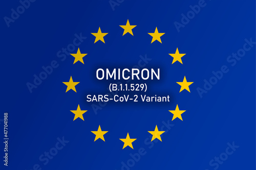 Omicron B.1.1.529 Variant above the flag of Europe. Omicron Covid-19 new variant. Mutated coronavirus SARS-CoV-2 in Europe.