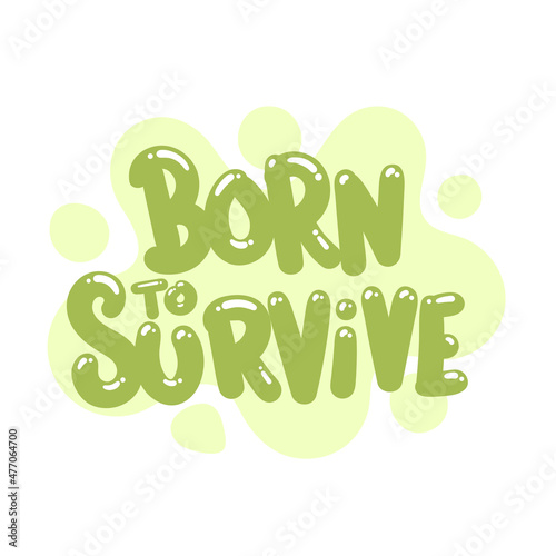 born to survive quote text typography design graphic vector illustration