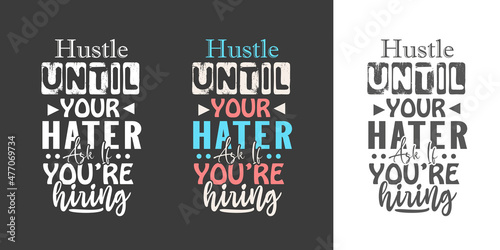 Hustle until your hater ask if you are hiring new best professional typography tshirt design for print