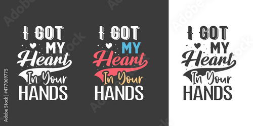 I got my heart in your hands professional typography t shirt design for print